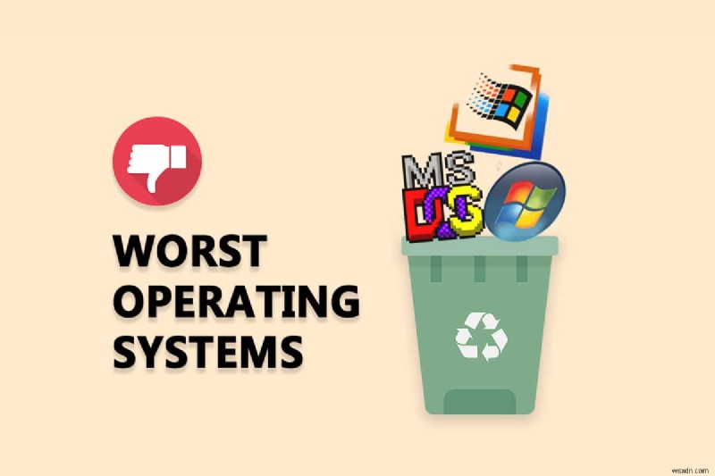 10 hệ điều hành tệ nhất 