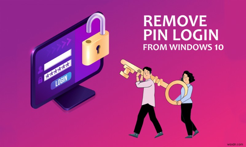 Cách xóa đăng nhập bằng mã PIN khỏi Windows 10 