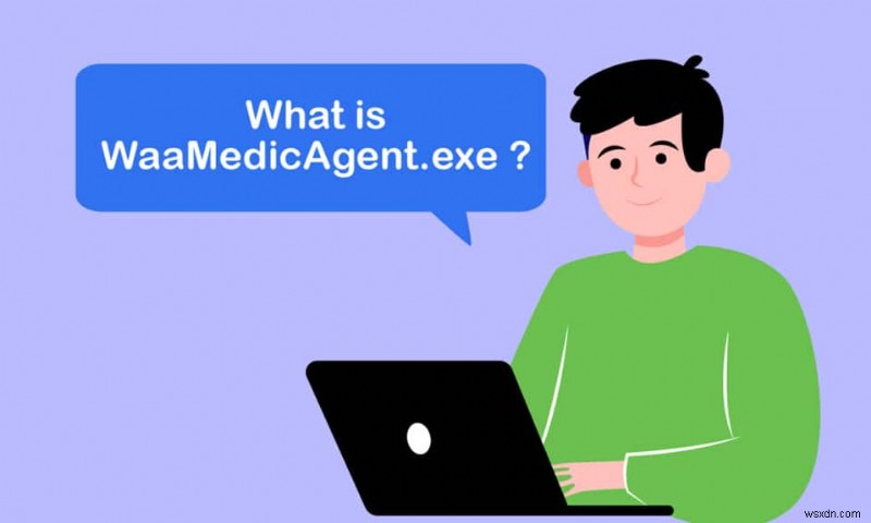WaasMedic Agent Exe trong Windows 10 là gì? 