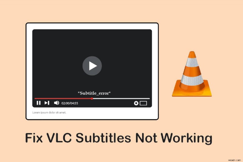 Sửa lỗi phụ đề VLC không hoạt động trong Windows 10 