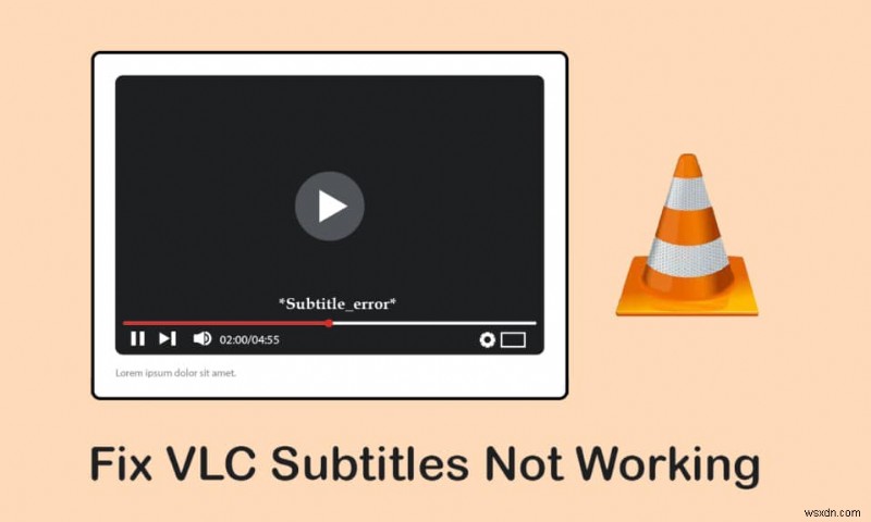 Sửa lỗi phụ đề VLC không hoạt động trong Windows 10 
