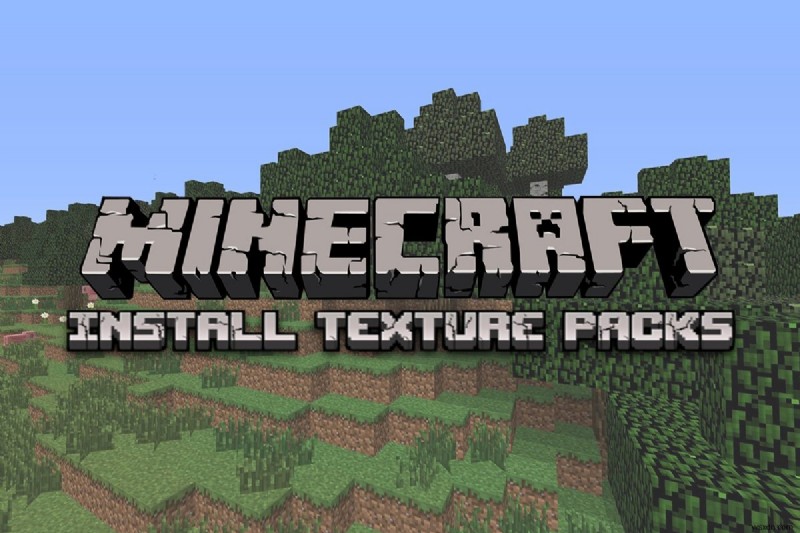 Cách cài đặt gói kết cấu Minecraft trên Windows 10 