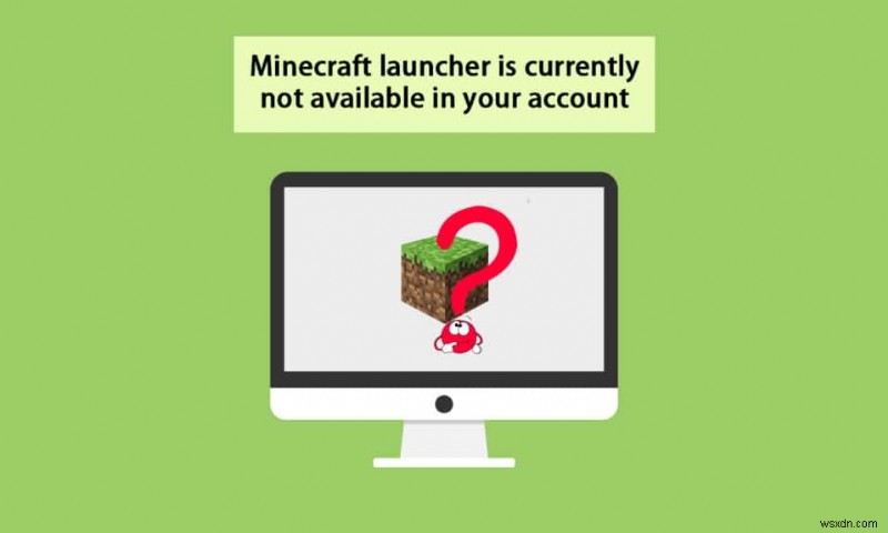Sửa lỗi Minecraft Launcher hiện không có trong tài khoản của bạn 