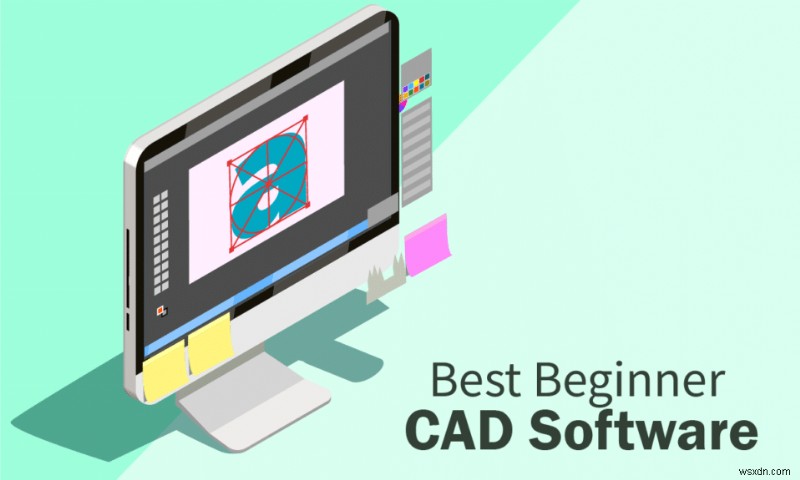 30 phần mềm CAD cho người mới bắt đầu tốt nhất 