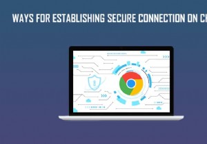 12 cách thiết lập kết nối an toàn trên Chrome 