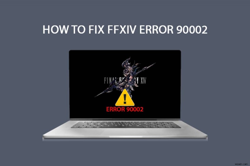 Sửa lỗi FFXIV 90002 trong Windows 10 