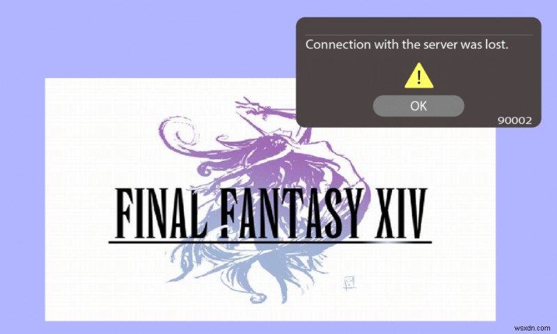 Sửa lỗi FFXIV 90002 trong Windows 10 