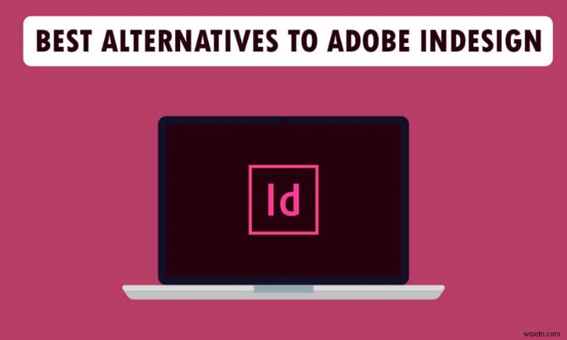 Top 21 giải pháp thay thế tốt nhất cho Adobe InDesign