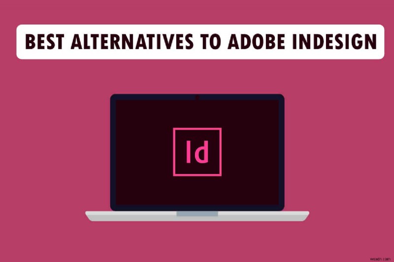 Top 21 giải pháp thay thế tốt nhất cho Adobe InDesign