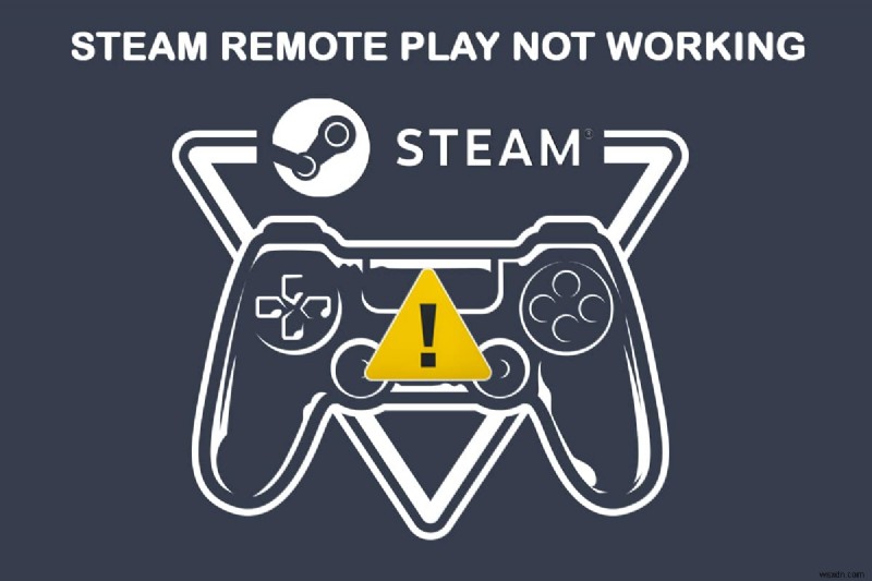 Sửa lỗi Steam Remote Play không hoạt động trong Windows 10 