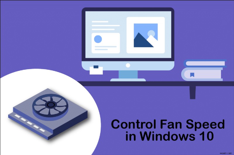 Cách kiểm soát tốc độ quạt trong Windows 10 