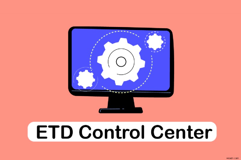 Sửa lỗi Trung tâm điều khiển ETD Sử dụng CPU cao trong Windows 10 