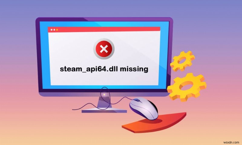 Sửa lỗi steam_api64.dll bị thiếu trên Windows 10