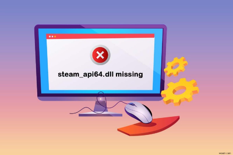 Sửa lỗi steam_api64.dll bị thiếu trên Windows 10