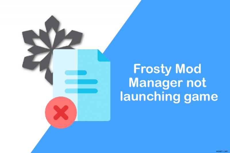 Sửa lỗi Frosty Mod Manager không khởi chạy trò chơi trong Windows 10 