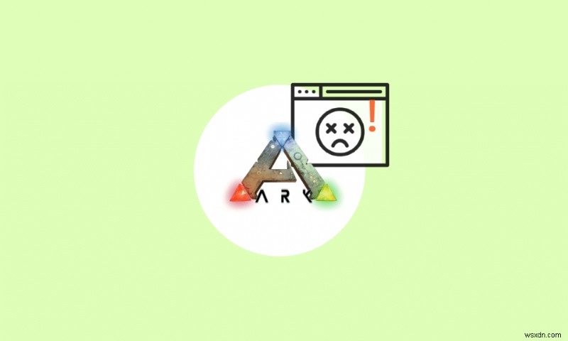 Khắc phục ARK Keeps Crashing trên Windows 10 