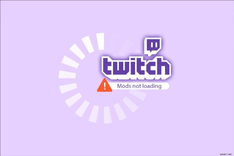 Sửa lỗi Twitch Mods không tải trong Windows 10 