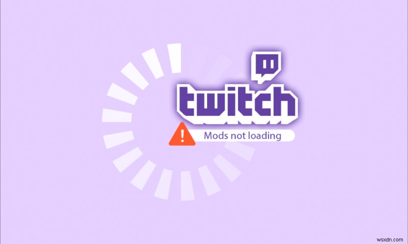 Sửa lỗi Twitch Mods không tải trong Windows 10 