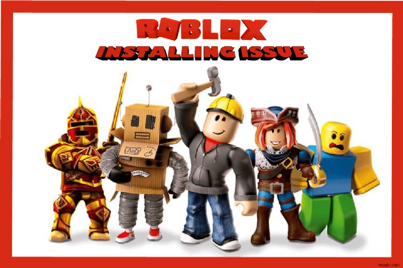 Khắc phục sự cố Roblox không cài đặt được trong Windows 10