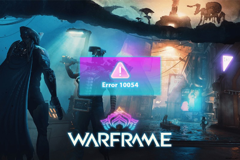 Sửa lỗi Warframe 10054 trên Windows 10 