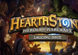 Sửa lỗi Hearthstone Lagging trong Windows 10 