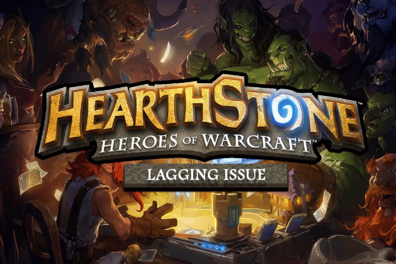 Sửa lỗi Hearthstone Lagging trong Windows 10 