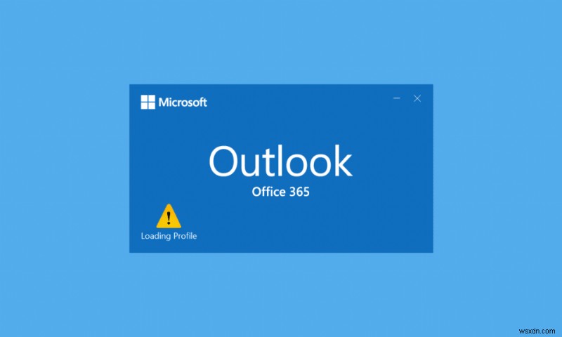 Khắc phục Outlook bị kẹt khi tải hồ sơ trên Windows 10 