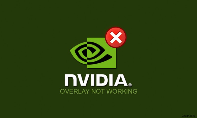 Khắc phục lớp phủ NVIDIA không hoạt động trên Windows 10 