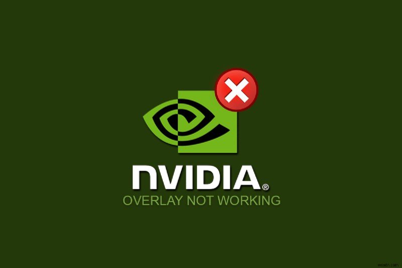 Khắc phục lớp phủ NVIDIA không hoạt động trên Windows 10 