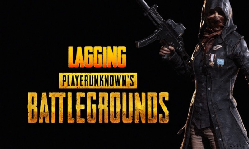 Khắc phục độ trễ PUBG trên Windows 10 