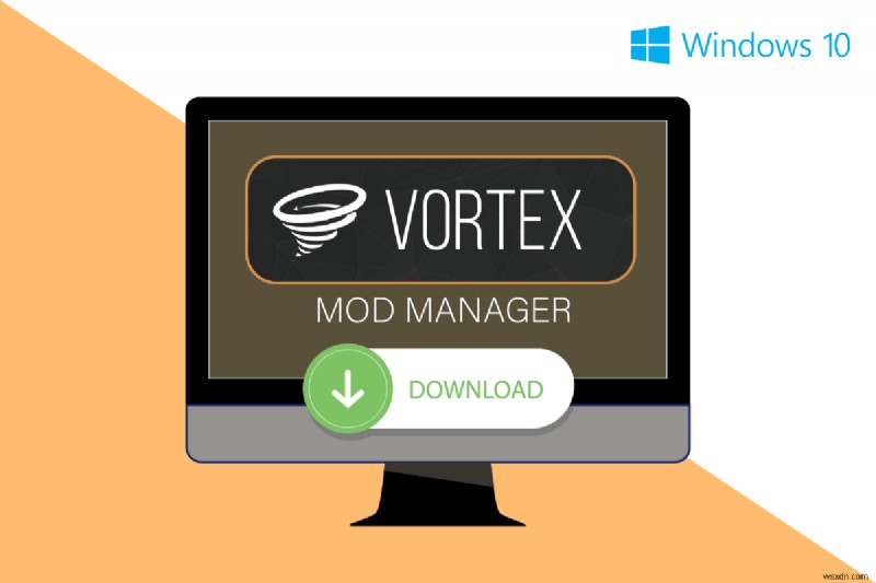 Cách thực hiện Tải xuống Vortex Mod Manager trên Windows 10 