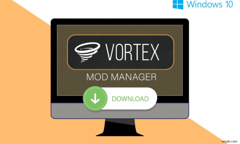 Cách thực hiện Tải xuống Vortex Mod Manager trên Windows 10 