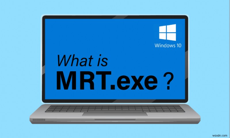 MRT.exe trên Windows 10 là gì? 