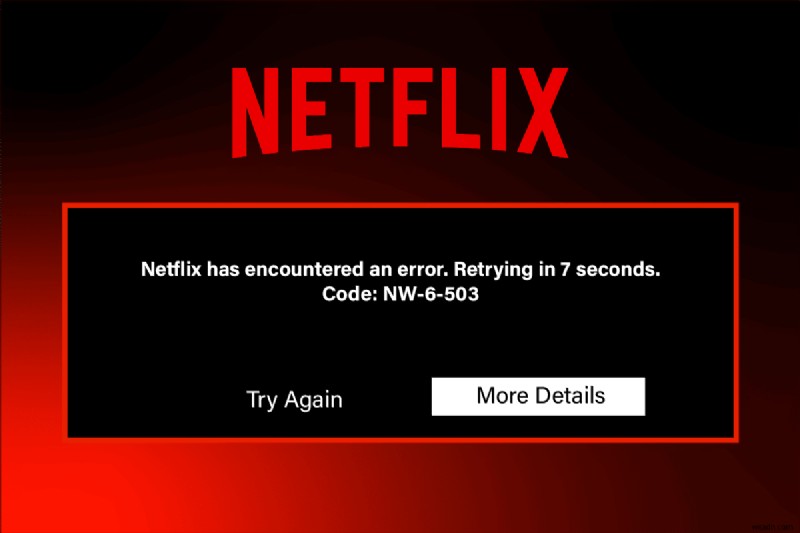 Sửa mã lỗi Netflix NW-6-503 