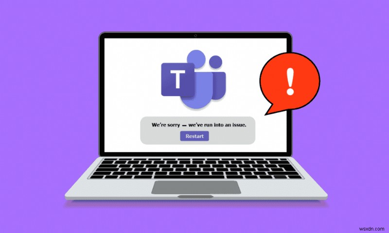 Khắc phục sự cố Microsoft Teams trên Windows 10 