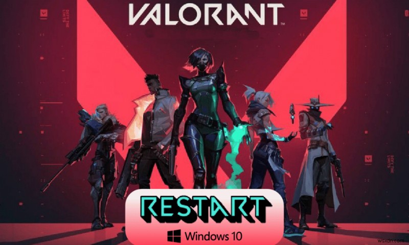 Cách khởi động lại Valorant Riot Client trong Windows 10 