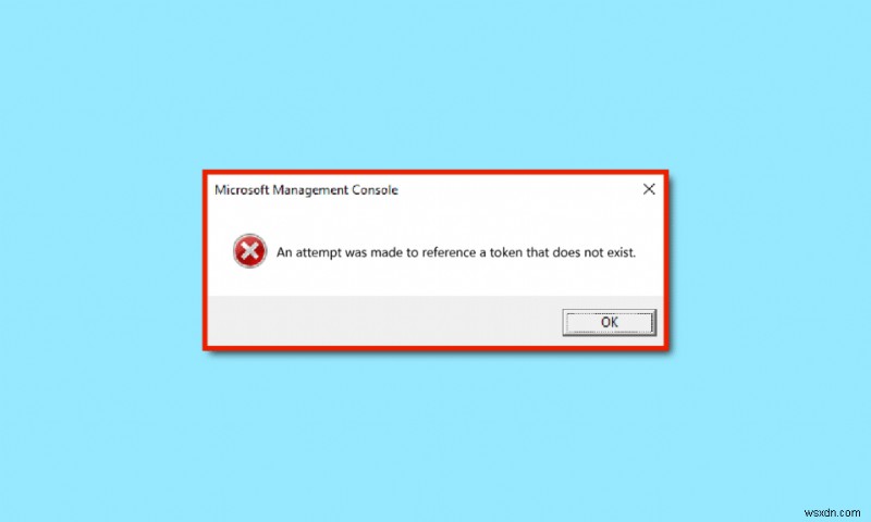 Sửa lỗi Windows 10 Một nỗ lực đã được thực hiện để tham chiếu một mã thông báo 