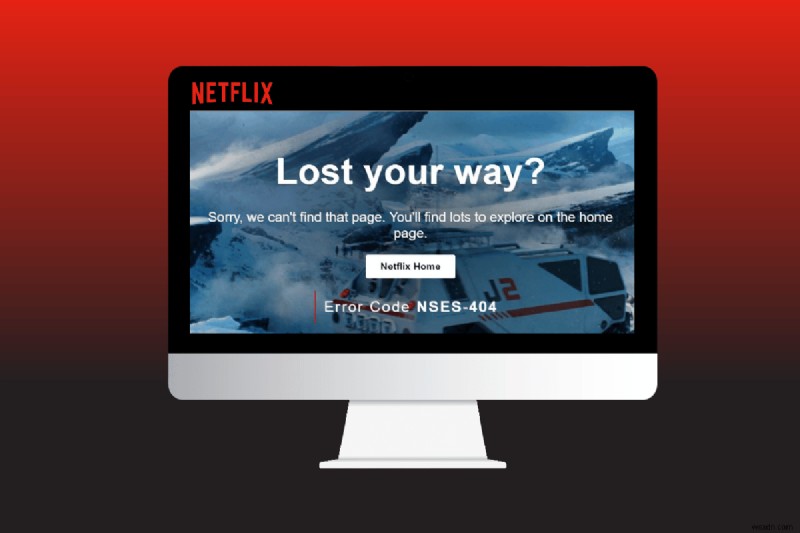 Sửa mã lỗi Netflix NSES-404 trong Windows 10