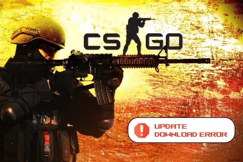 Sửa lỗi tải xuống bản cập nhật CS GO trong Windows 10 