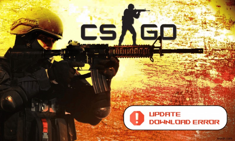 Sửa lỗi tải xuống bản cập nhật CS GO trong Windows 10 