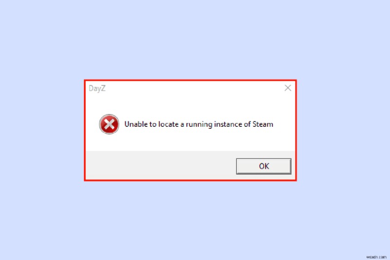 Khắc phục DayZ không thể xác định vị trí phiên bản đang chạy của Steam 