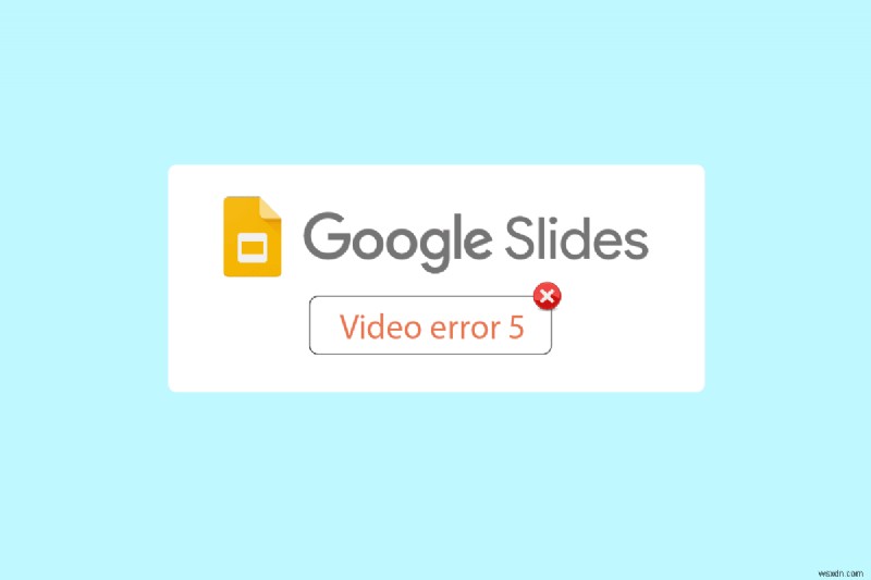Sửa lỗi video 5 trong Google Trang trình bày
