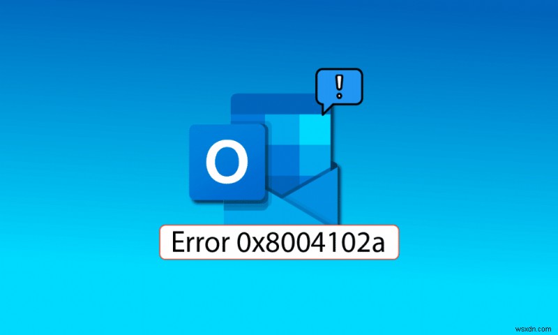 Sửa lỗi Outlook 0x8004102a trong Windows 10 