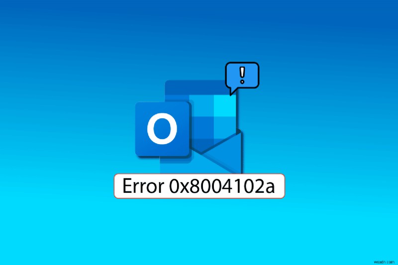 Sửa lỗi Outlook 0x8004102a trong Windows 10 