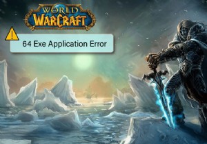 Sửa lỗi ứng dụng WoW 64 EXE 