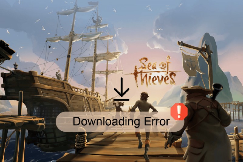 Sửa lỗi Sea of ​​Thieves không tải xuống được 