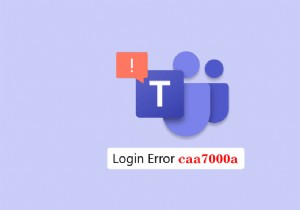 Sửa lỗi Teams caa7000a trong Windows 10 