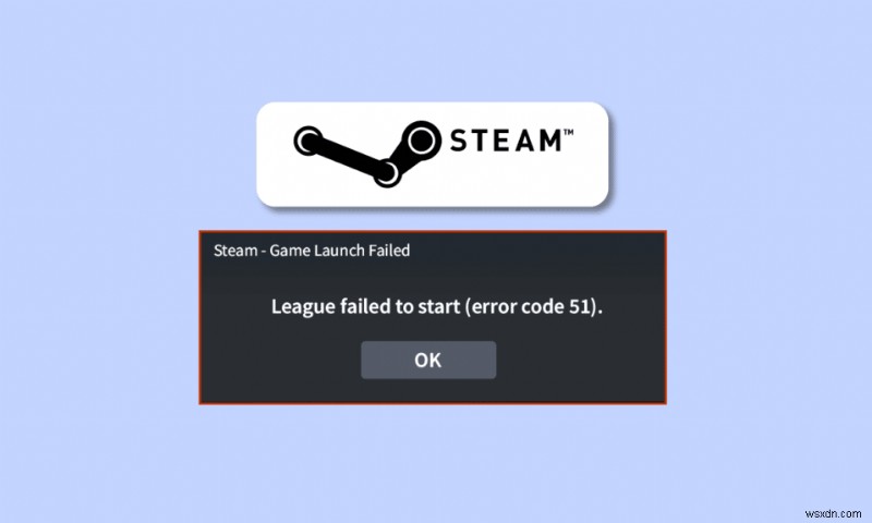 Khắc phục mã lỗi Steam 51 trong Windows 10 