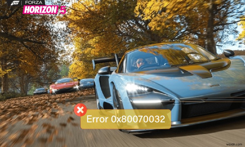 Sửa lỗi 0x80070032 Forza Horizon 5 trong Windows 10