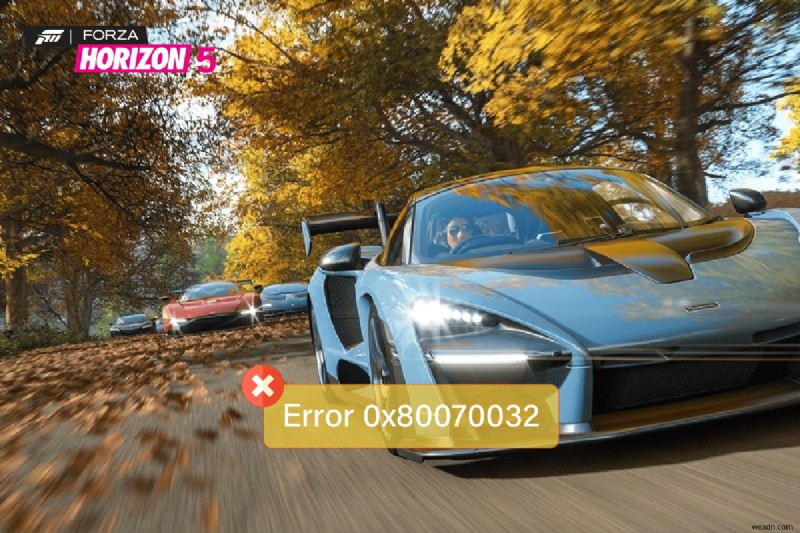 Sửa lỗi 0x80070032 Forza Horizon 5 trong Windows 10